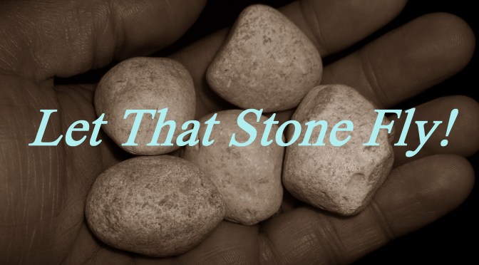 Let That Stone Fly!