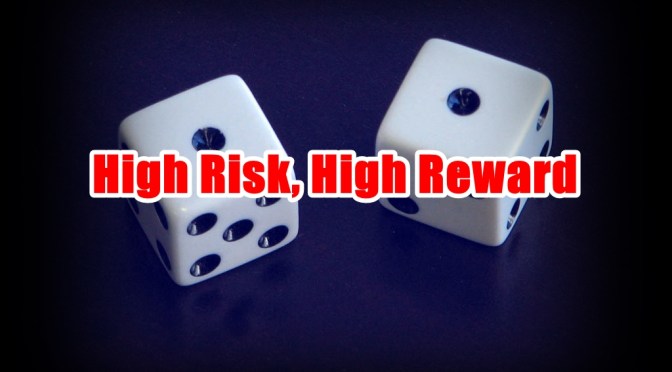 High Risk, High Reward