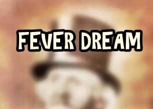 Fever Dream